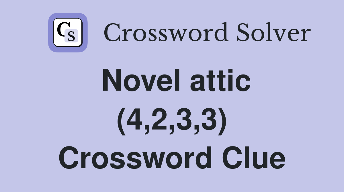 Novel attic (4,2,3,3) Crossword Clue