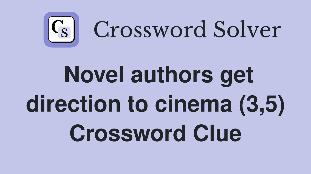 Novel authors get direction to cinema (3,5) Crossword Clue