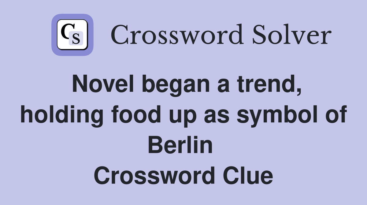 Novel began a trend, holding food up as symbol of Berlin  Crossword Clue