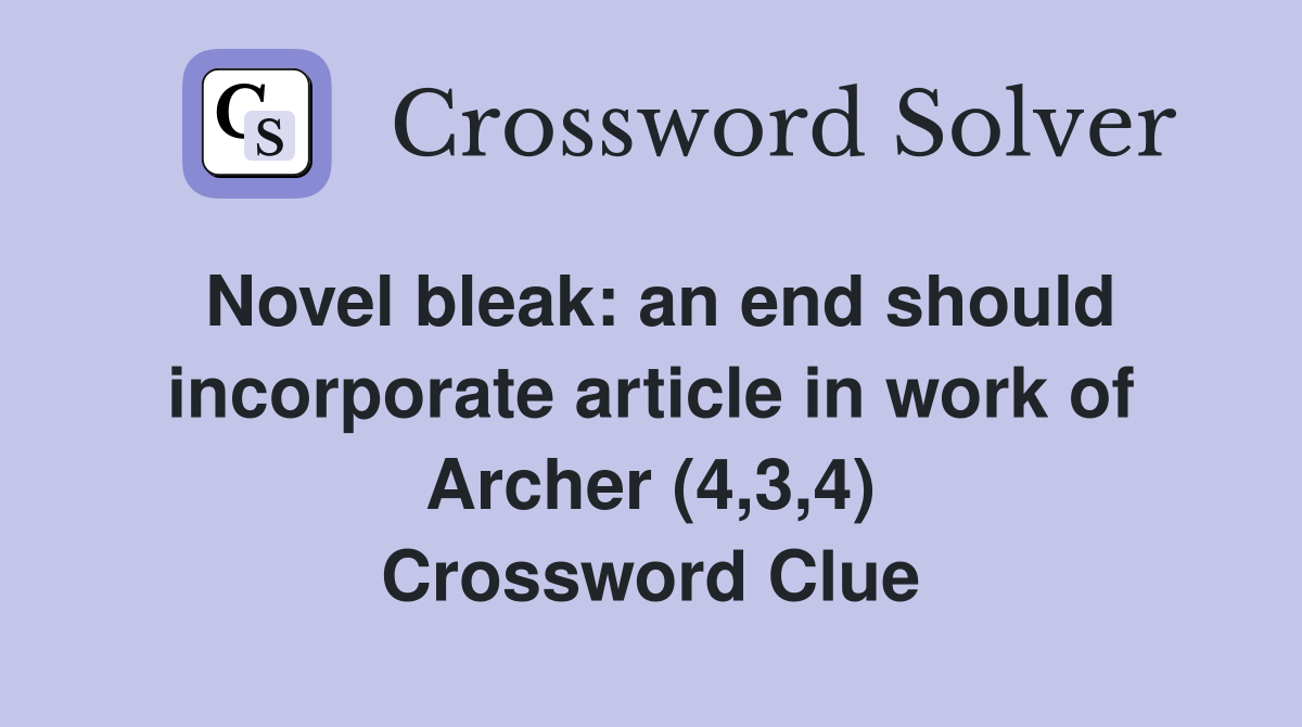 Novel bleak: an end should incorporate article in work of Archer (4,3,4) Crossword Clue