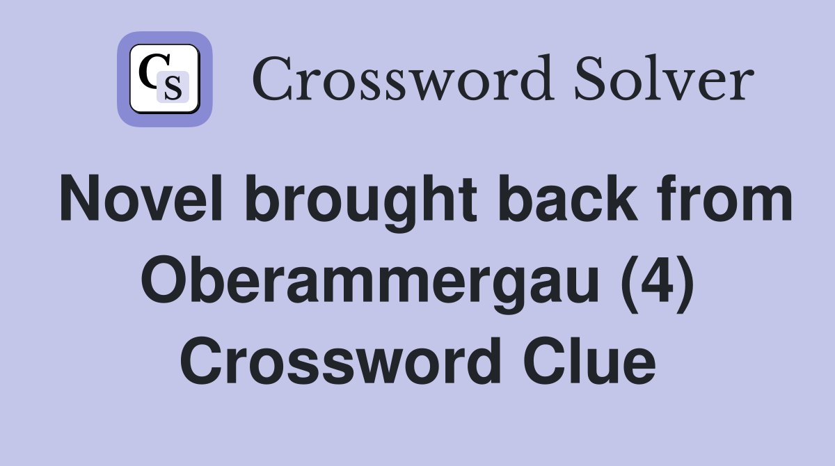 Novel brought back from Oberammergau (4) Crossword Clue