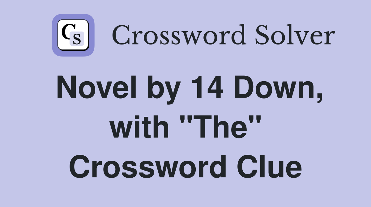 Novel by 14 Down, with "The" Crossword Clue