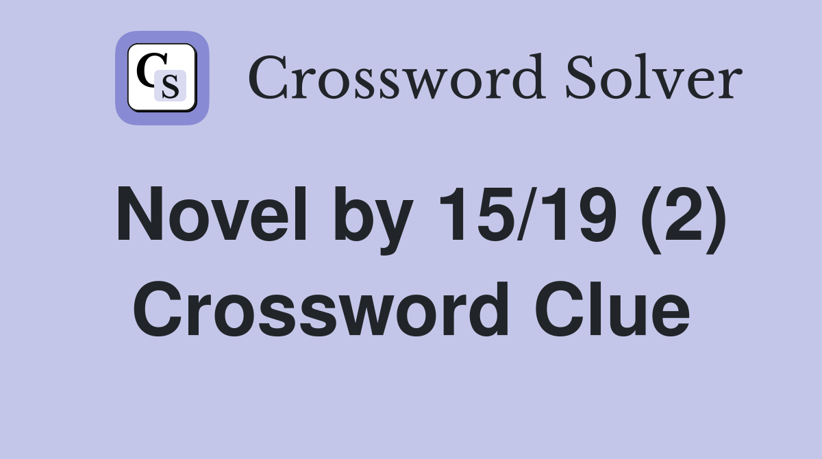 Novel by 15/19 (2) Crossword Clue