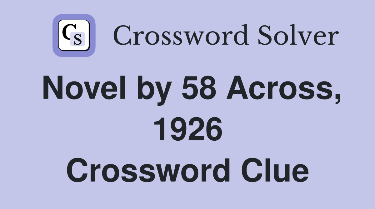 Novel by 58 Across, 1926 Crossword Clue