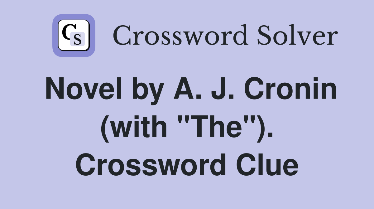 Novel by A. J. Cronin (with "The"). Crossword Clue
