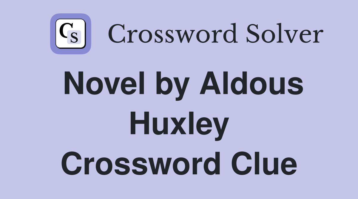 Novel by Aldous Huxley Crossword Clue