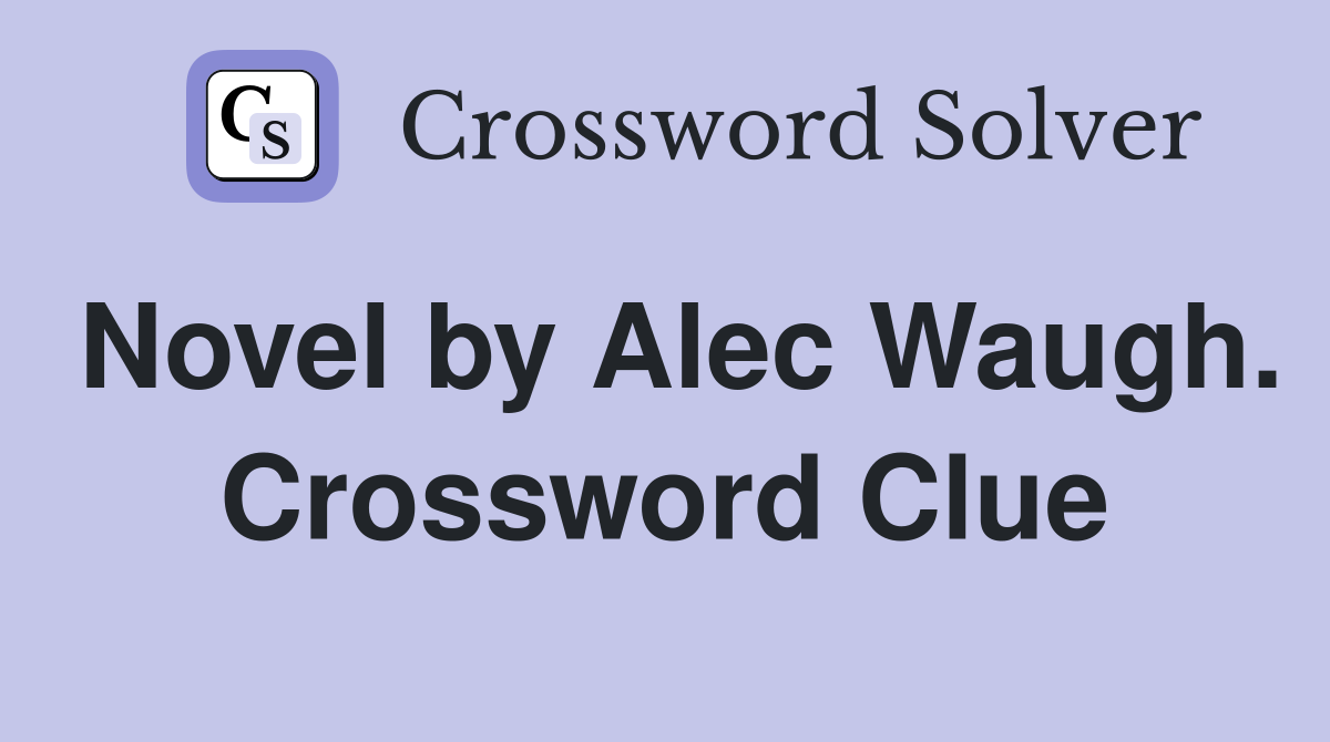 Novel by Alec Waugh. Crossword Clue