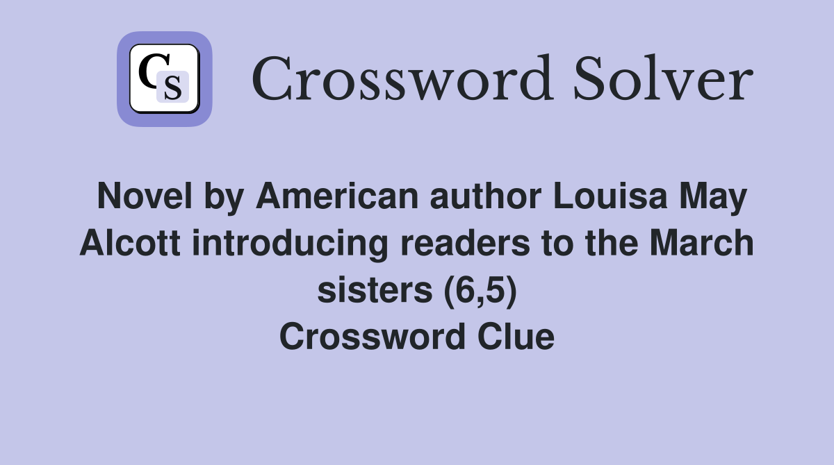 Novel by American author Louisa May Alcott introducing readers to the March sisters (6,5) Crossword Clue