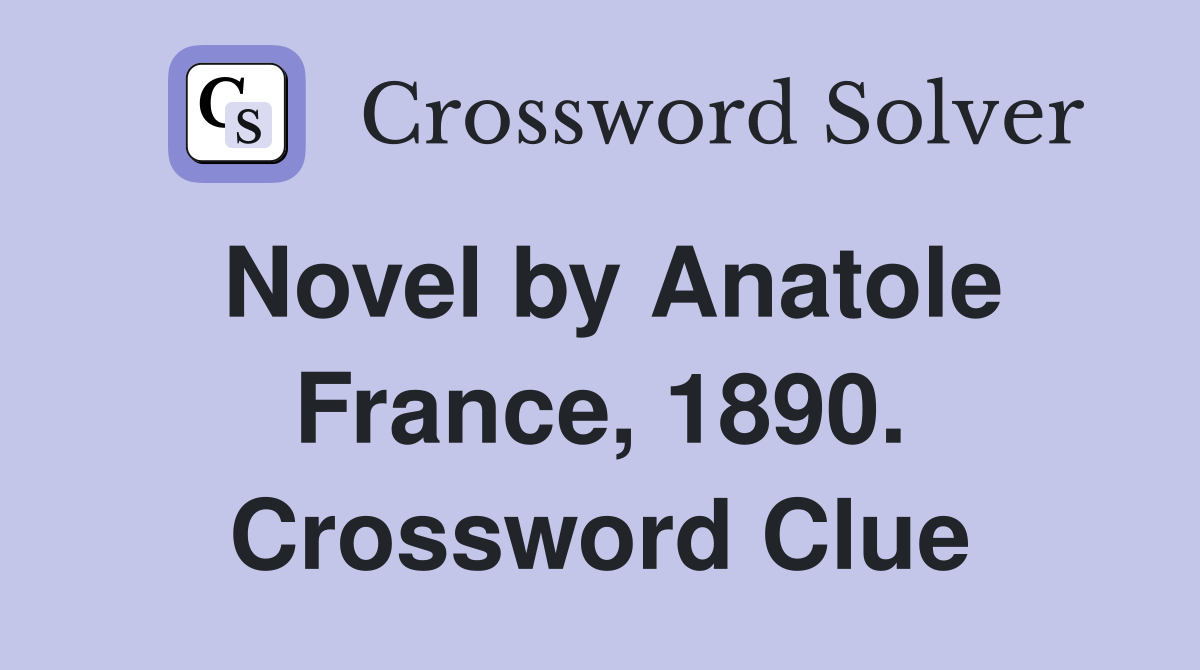 Novel by Anatole France, 1890. Crossword Clue