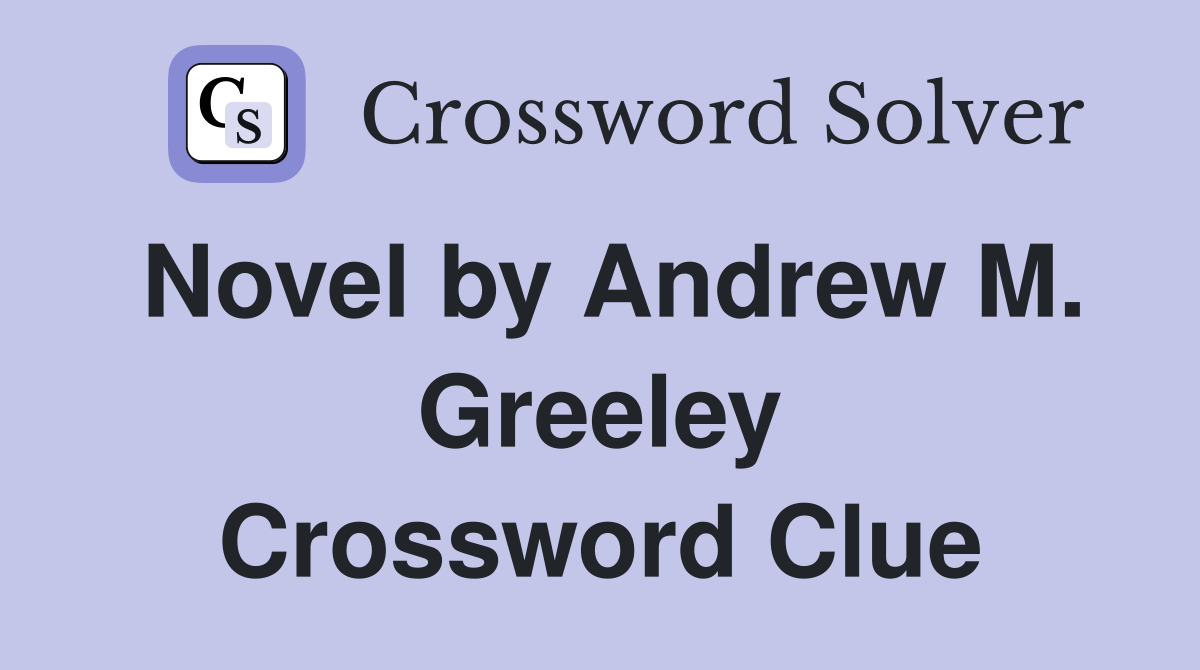 Novel by Andrew M. Greeley Crossword Clue