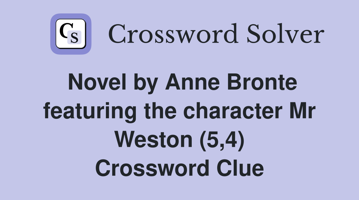 Novel by Anne Bronte featuring the character Mr Weston (5,4) Crossword Clue