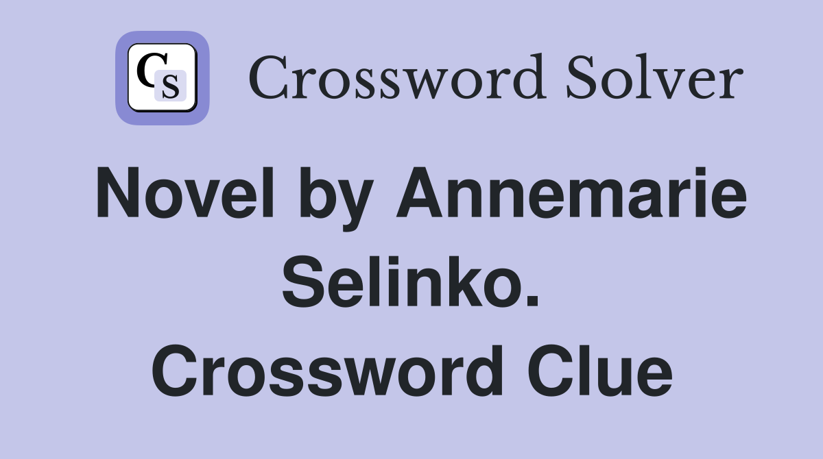 Novel by Annemarie Selinko. Crossword Clue
