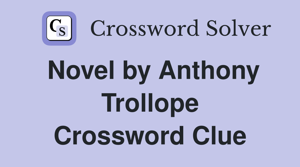 Novel by Anthony Trollope Crossword Clue