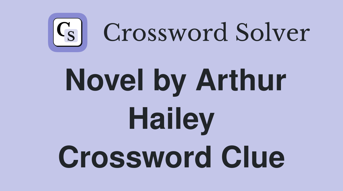 Novel by Arthur Hailey Crossword Clue