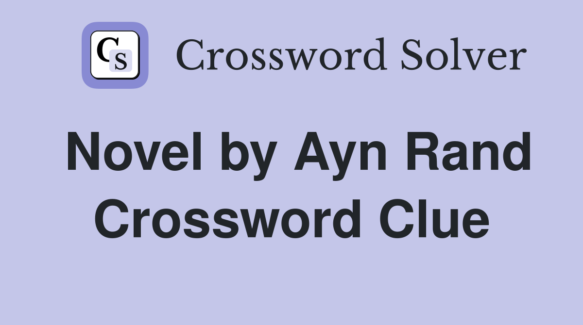Novel by Ayn Rand Crossword Clue