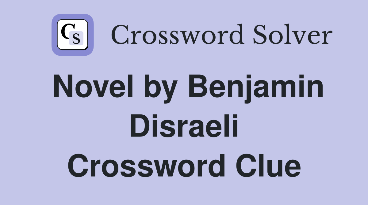 Novel by Benjamin Disraeli Crossword Clue