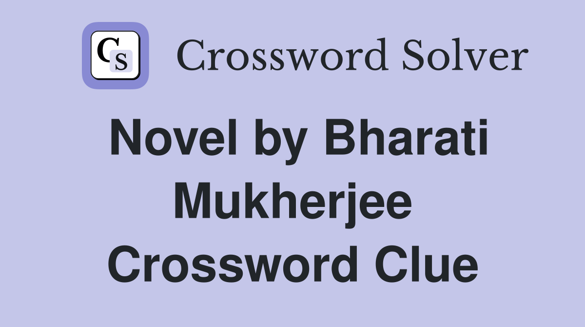 Novel by Bharati Mukherjee Crossword Clue