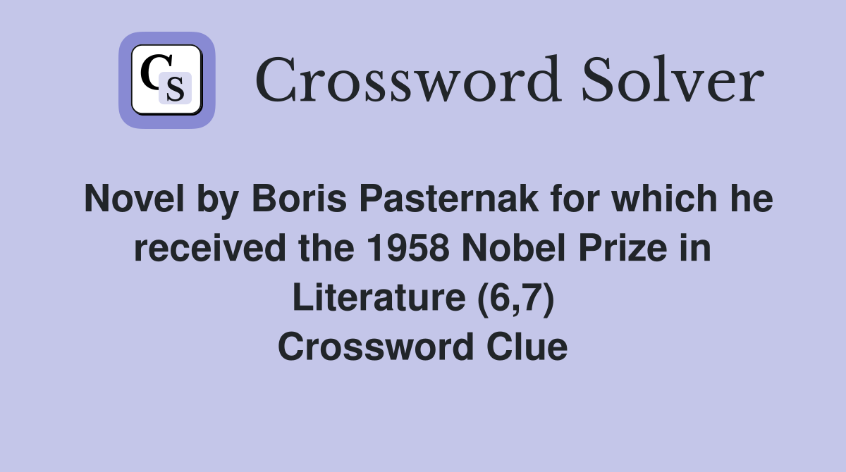 Novel by Boris Pasternak for which he received the 1958 Nobel Prize in Literature (6,7) Crossword Clue