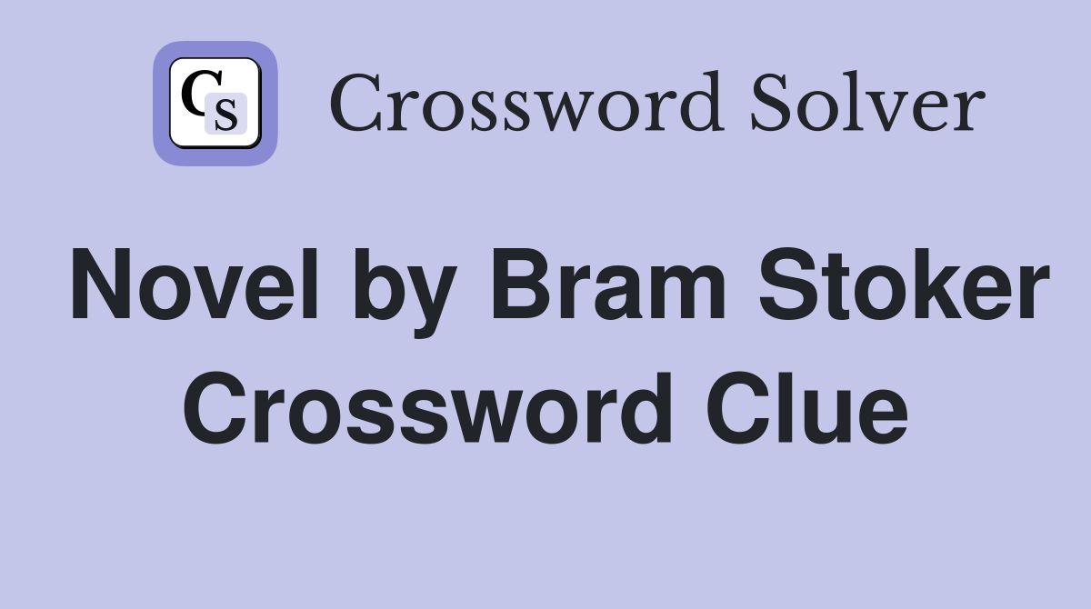 Novel by Bram Stoker Crossword Clue