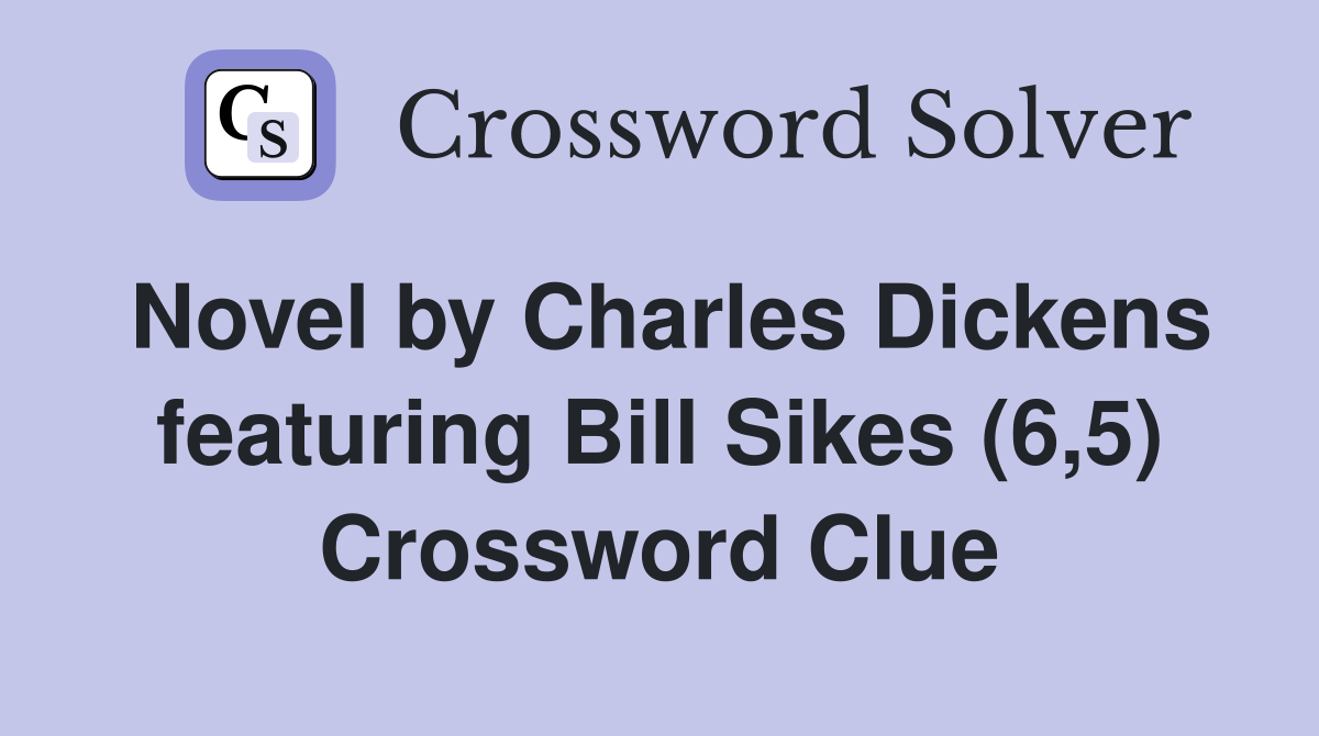 Novel by Charles Dickens featuring Bill Sikes (6,5) Crossword Clue