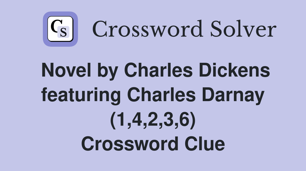 Novel by Charles Dickens featuring Charles Darnay (1,4,2,3,6) Crossword Clue