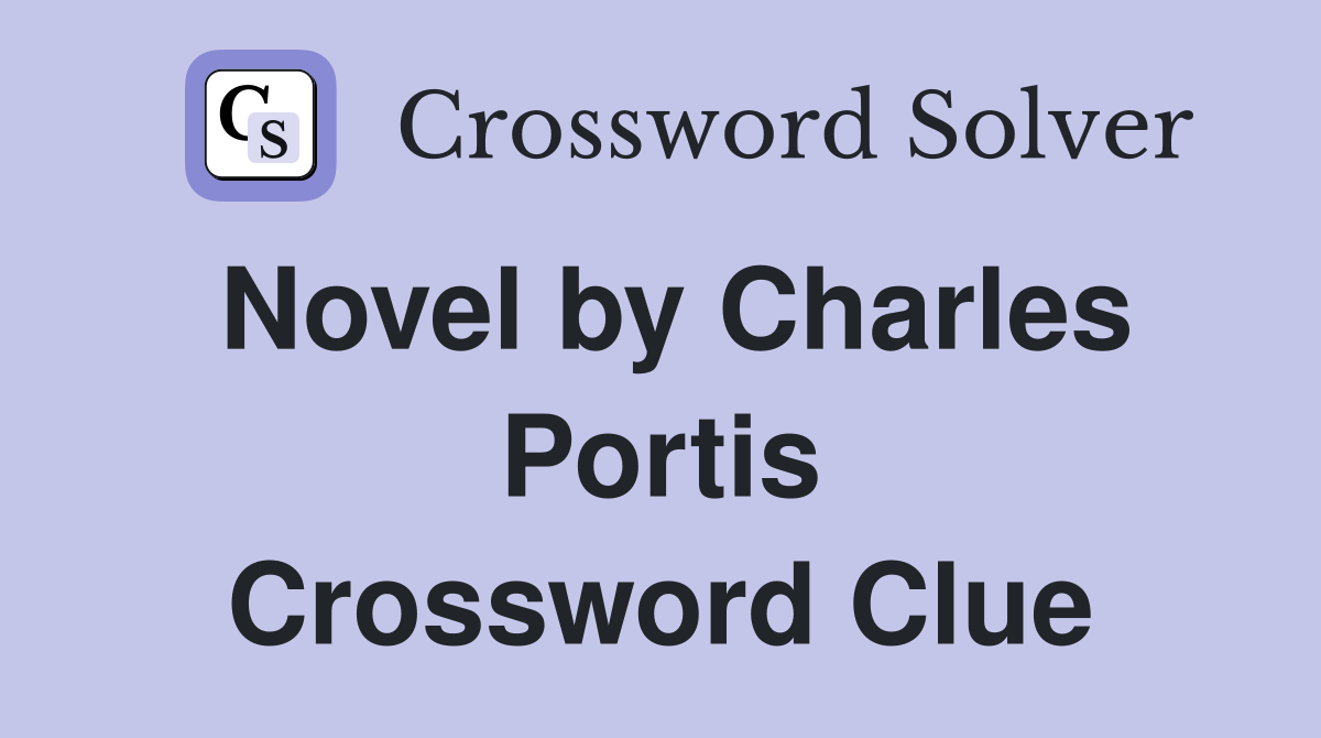 Novel by Charles Portis Crossword Clue