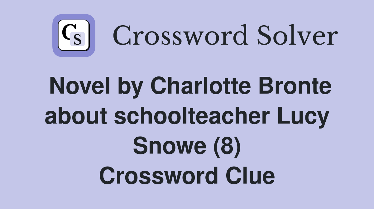 Novel by Charlotte Bronte about schoolteacher Lucy Snowe (8) Crossword Clue