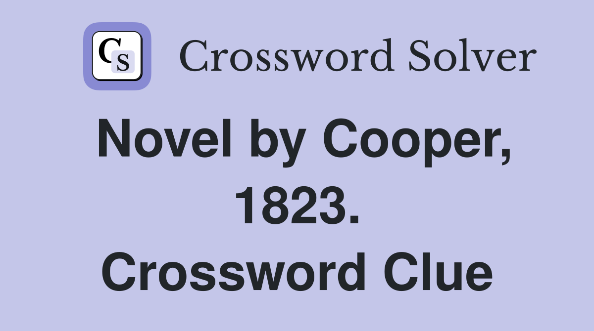 Novel by Cooper, 1823. Crossword Clue