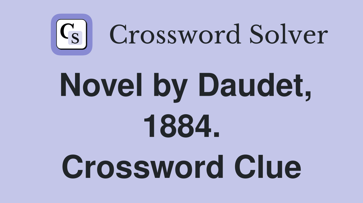 Novel by Daudet, 1884. Crossword Clue