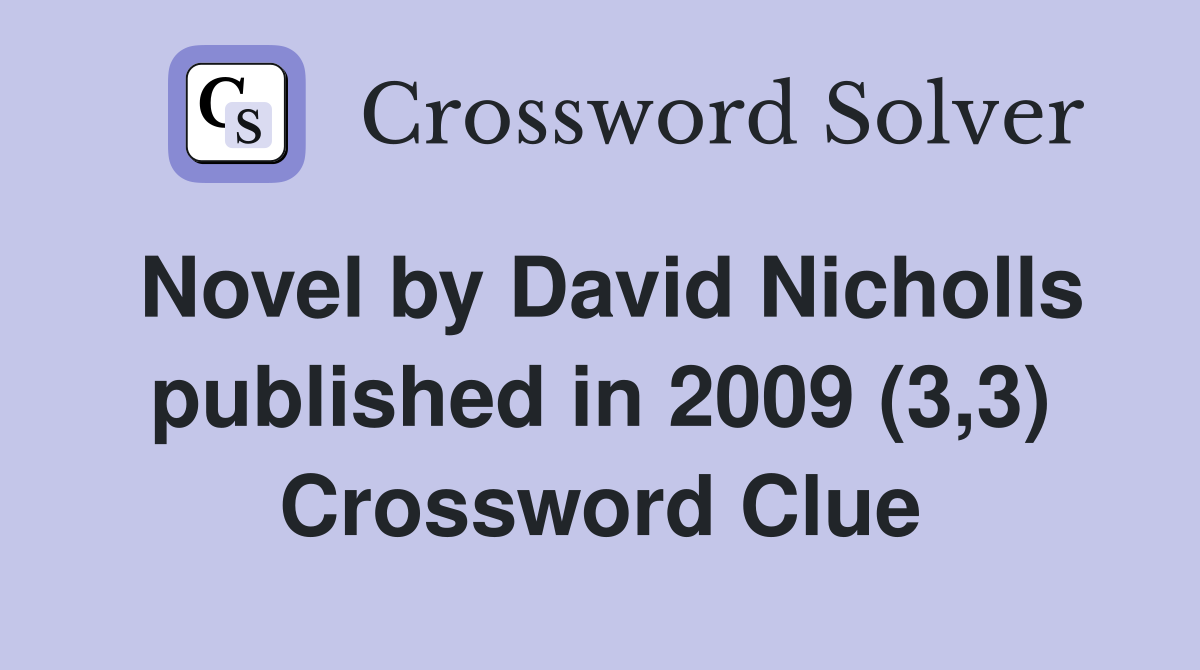 Novel by David Nicholls published in 2009 (3,3) Crossword Clue
