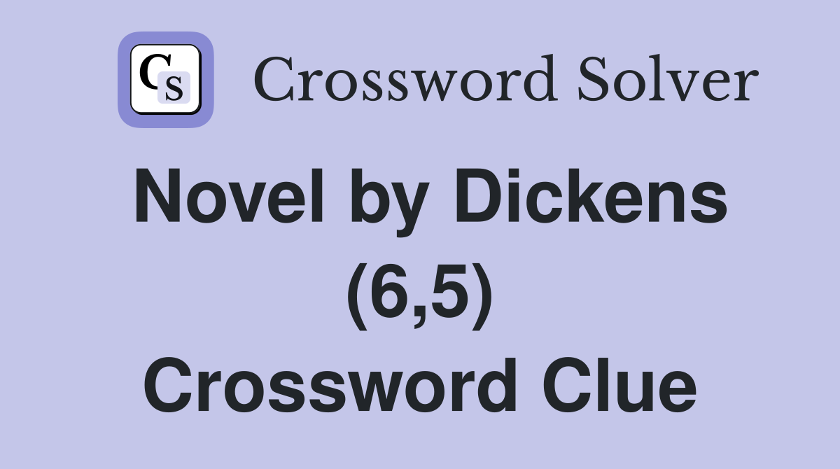Novel by Dickens (6,5) Crossword Clue