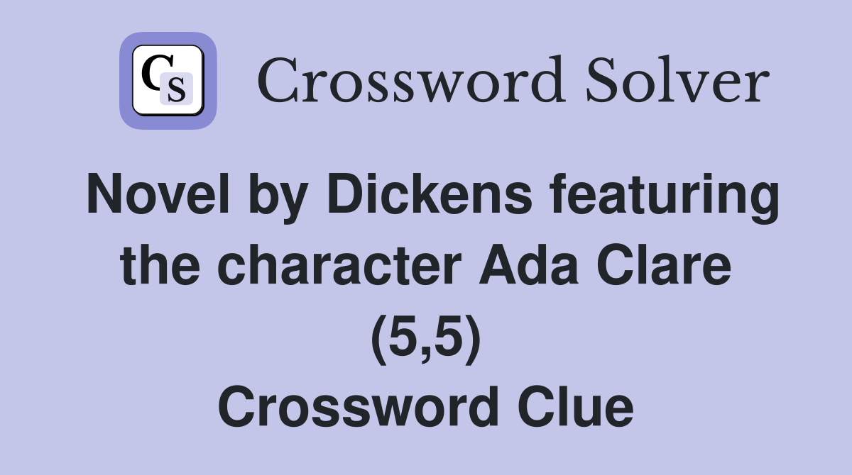 Novel by Dickens featuring the character Ada Clare (5,5) Crossword Clue