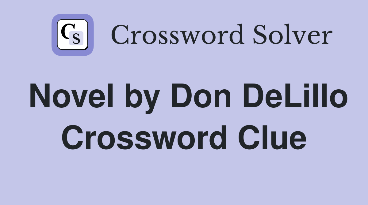 Novel by Don DeLillo Crossword Clue