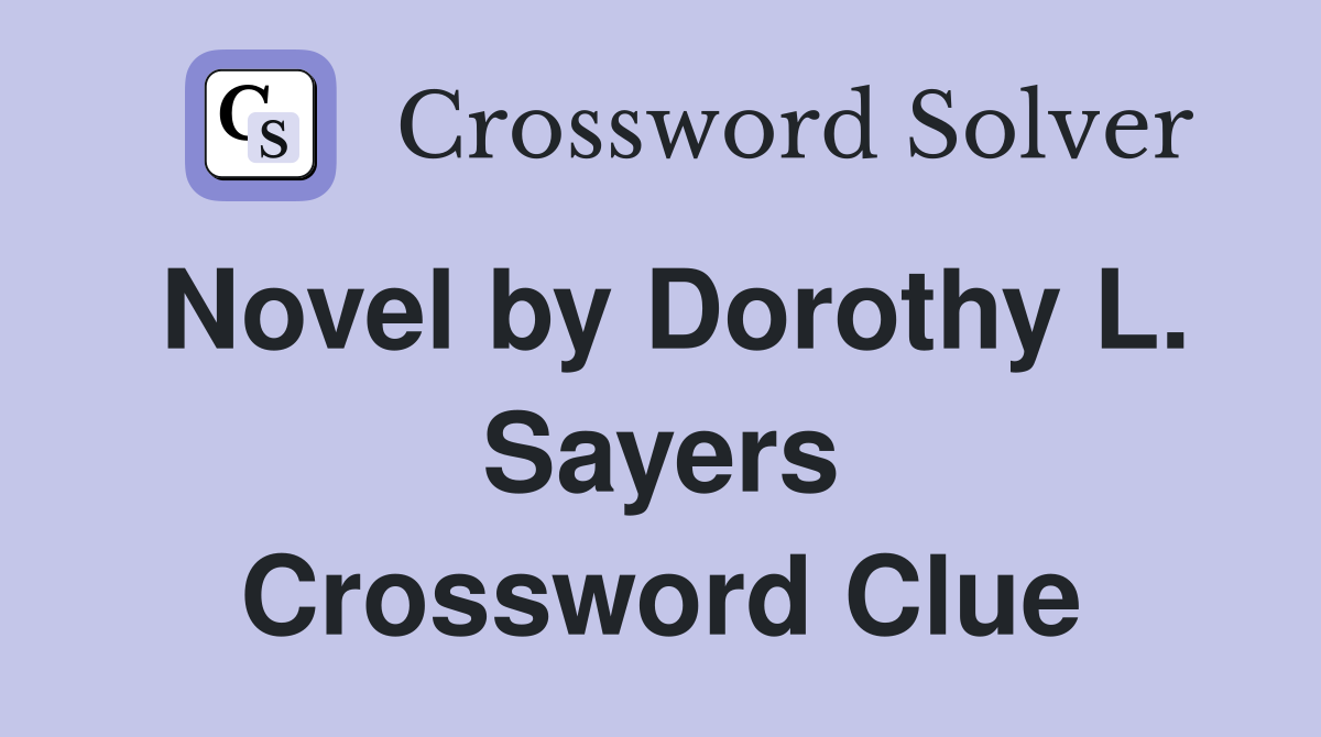 Novel by Dorothy L. Sayers Crossword Clue