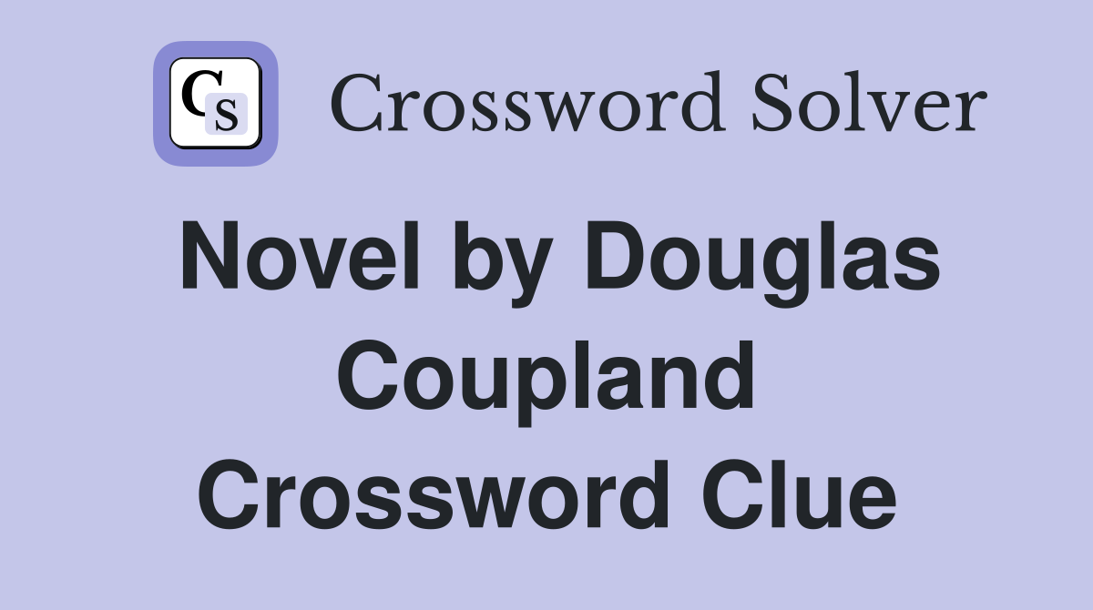 Novel by Douglas Coupland Crossword Clue