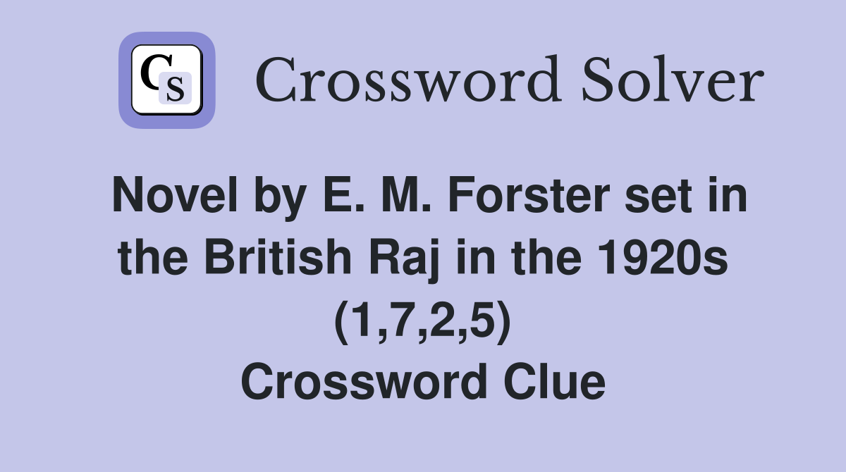 Novel by E. M. Forster set in the British Raj in the 1920s (1,7,2,5) Crossword Clue