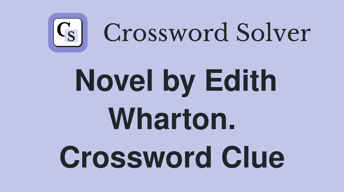 Novel by Edith Wharton. Crossword Clue