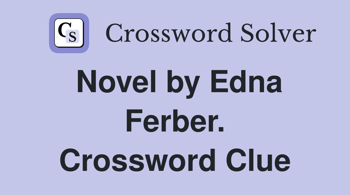 Novel by Edna Ferber. Crossword Clue