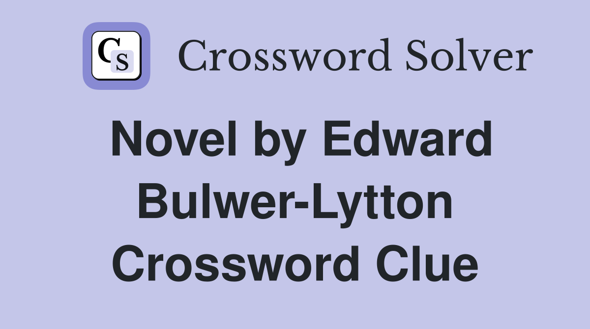 Novel by Edward Bulwer-Lytton Crossword Clue