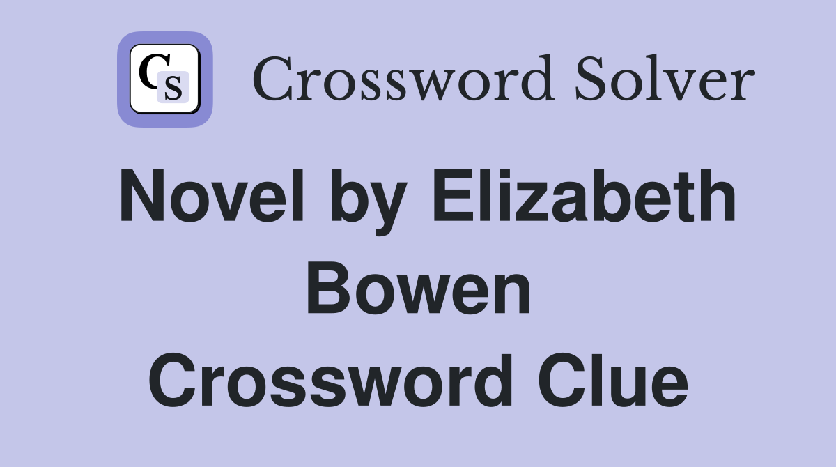 Novel by Elizabeth Bowen Crossword Clue