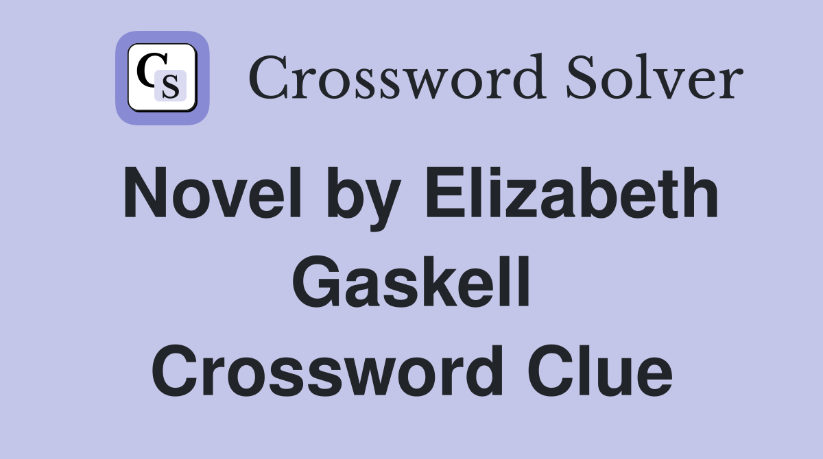 Novel by Elizabeth Gaskell Crossword Clue