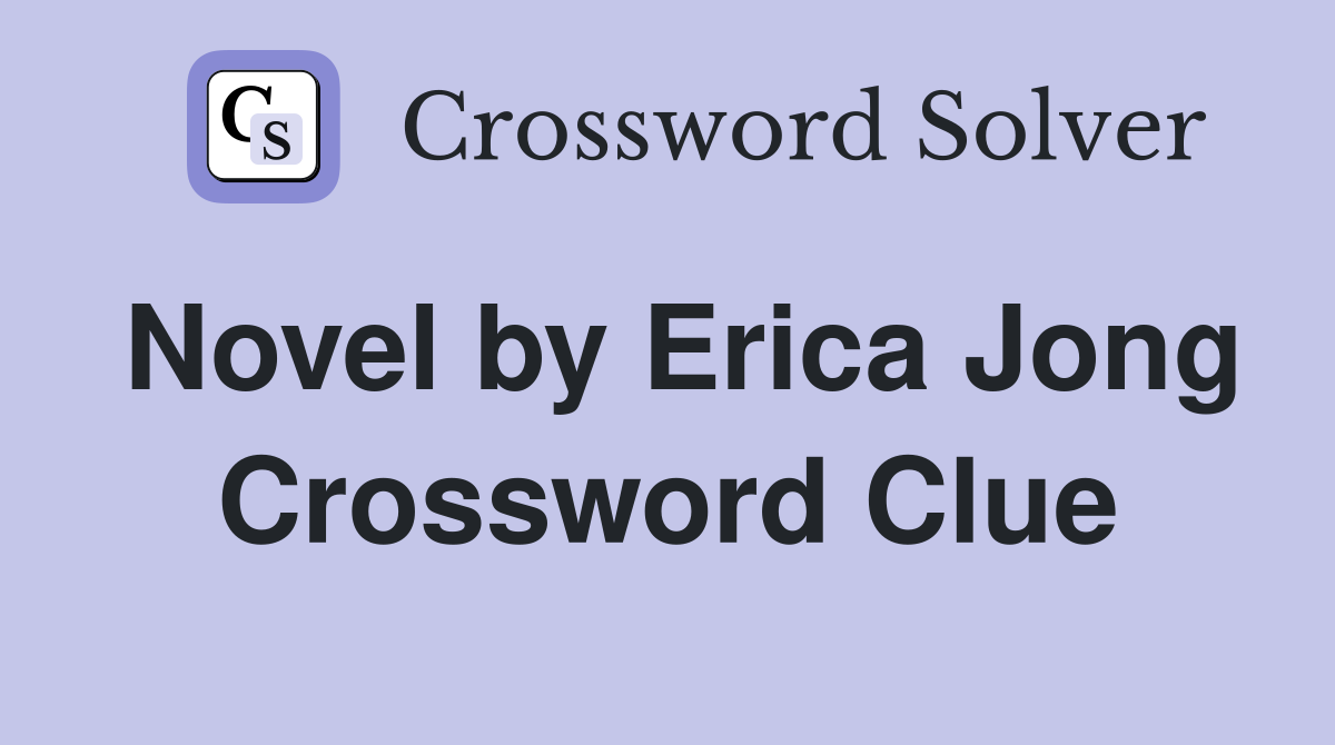 Novel by Erica Jong Crossword Clue