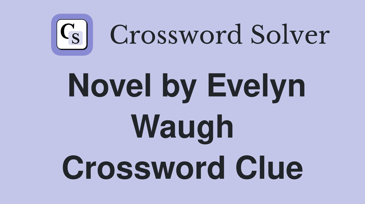 Novel by Evelyn Waugh Crossword Clue