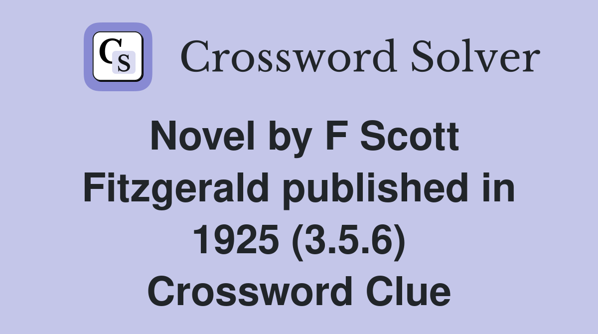 Novel by F Scott Fitzgerald published in 1925 (3.5.6) Crossword Clue