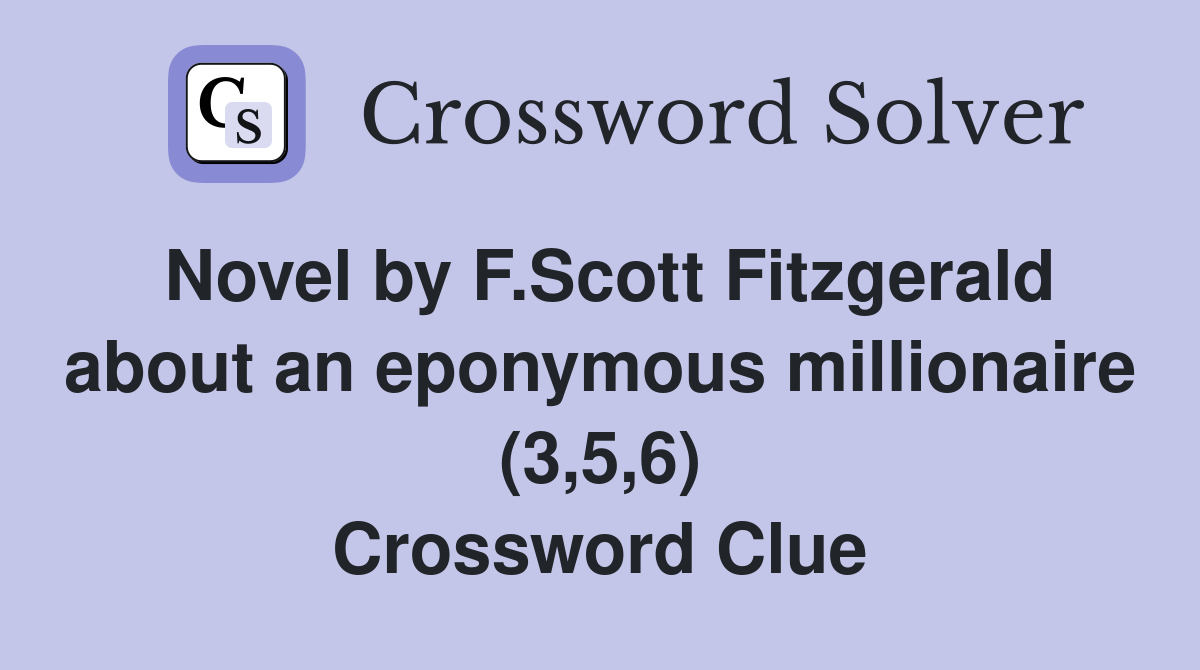 Novel by F.Scott Fitzgerald about an eponymous millionaire (3,5,6) Crossword Clue