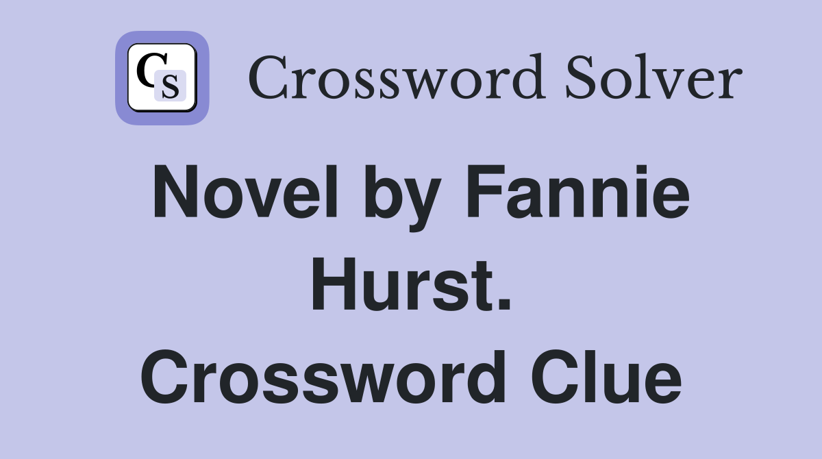 Novel by Fannie Hurst. Crossword Clue