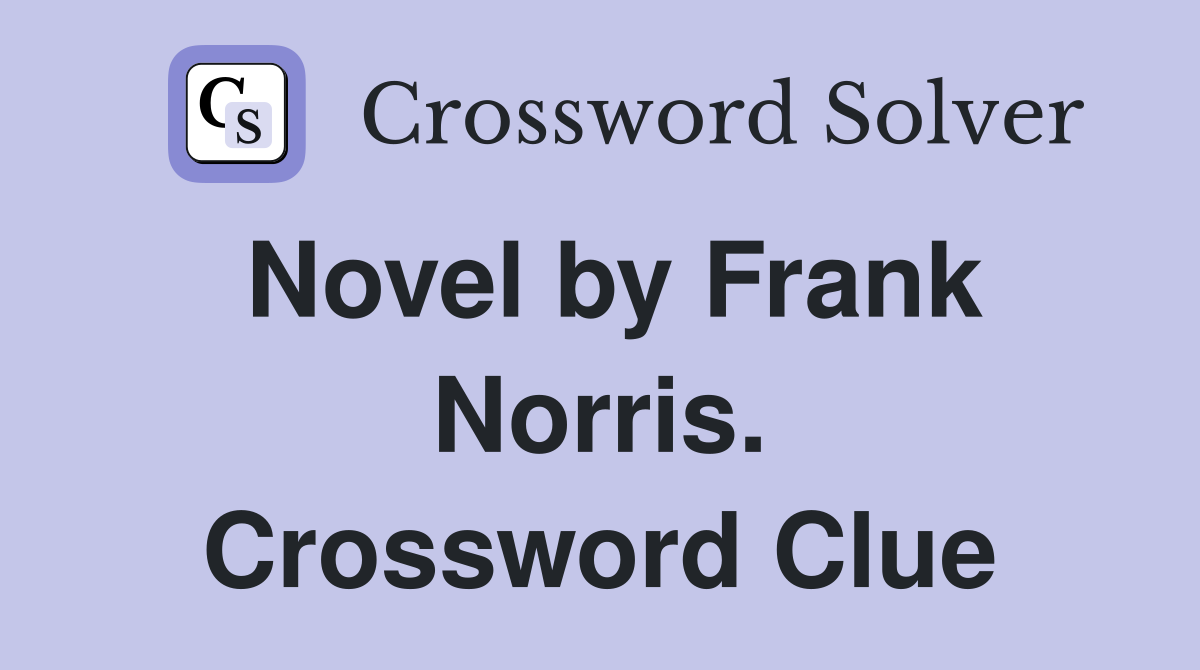 Novel by Frank Norris. Crossword Clue