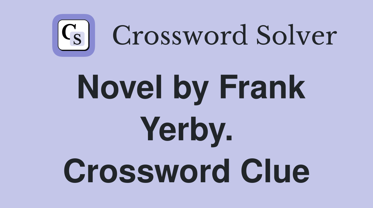Novel by Frank Yerby. Crossword Clue