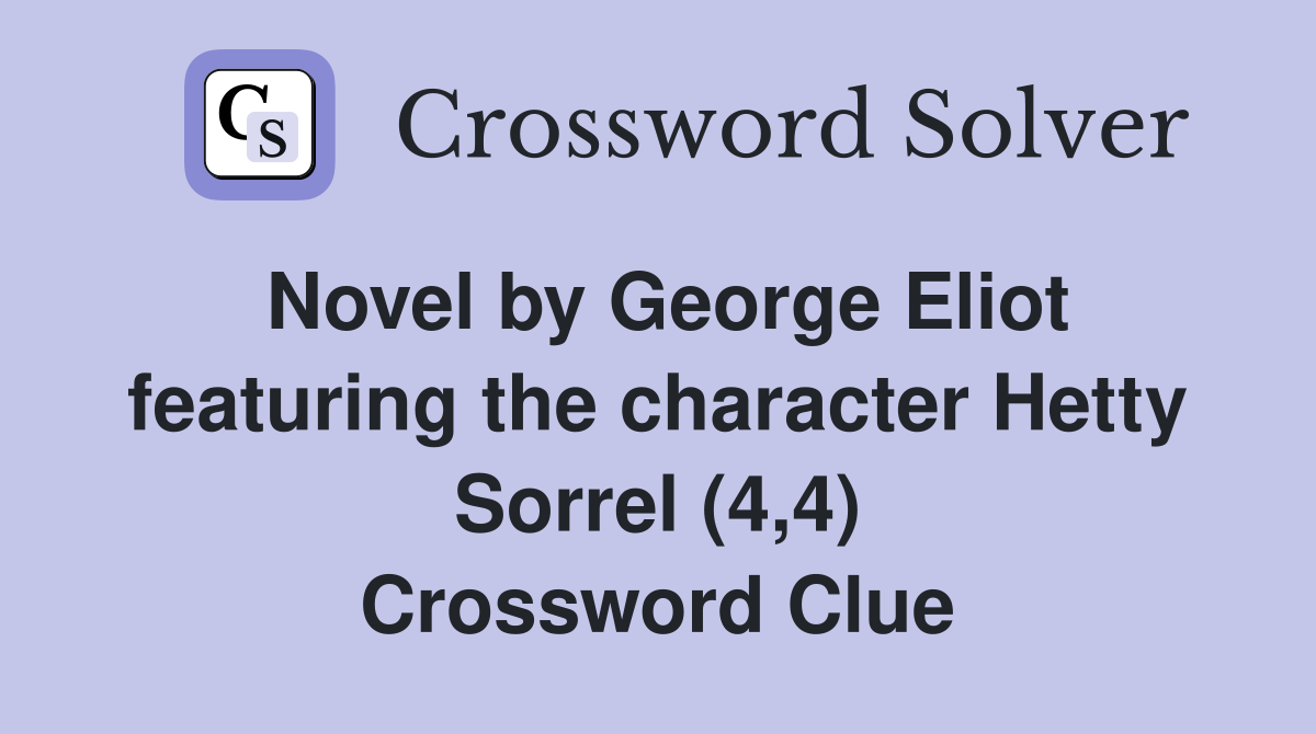 Novel by George Eliot featuring the character Hetty Sorrel (4,4) Crossword Clue