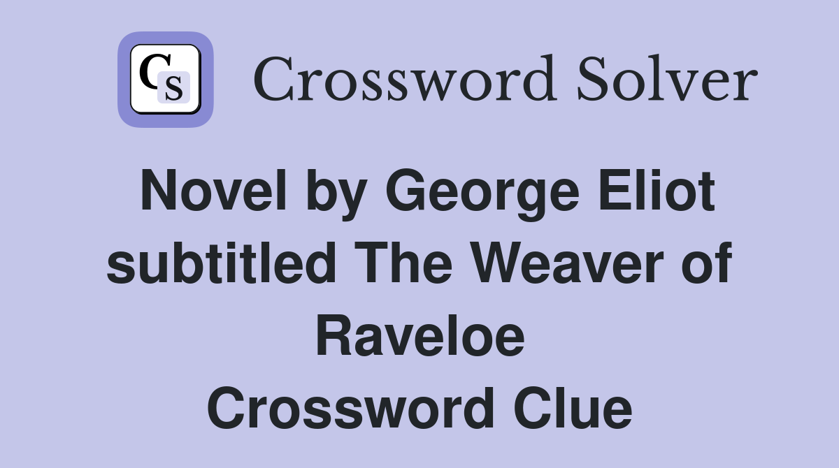 Novel by George Eliot subtitled The Weaver of Raveloe Crossword Clue